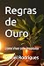 Regras de Ouro: Como Viver ...