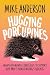 Hugging Porcupines by Mike Anderson