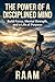 The Power of a Disciplined Mind by raam