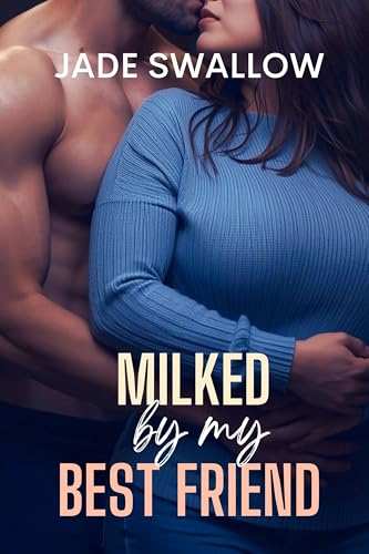 Milked by my Best Friend: A friends to lovers college hucow milking fantasy with a curvy BBW heroine, instalove, and pregnancy (Dark Fantasies)