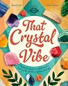 That Crystal Vibe: Unlock your confidence and calm with crystal energy