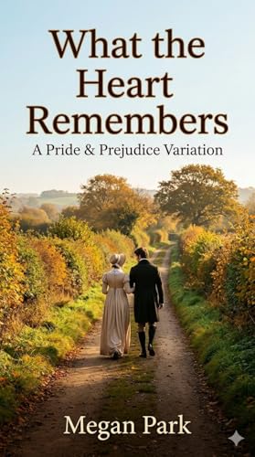 What the Heart Remembers: A Pride and Prejudice Variation (Kindle Edition)
