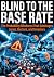Blind to the Base Rate by Eleanor Reed