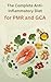 The Complete Anti- Inflammatory Diet For Polymyalgia Rheumatica & Giant Cell Arteritis: A Comprehensive Guide with 50 Healing Recipes with Evidence-Based ... Strategies for Managing Autoimmune