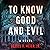 To Know Good and Evil: The ...