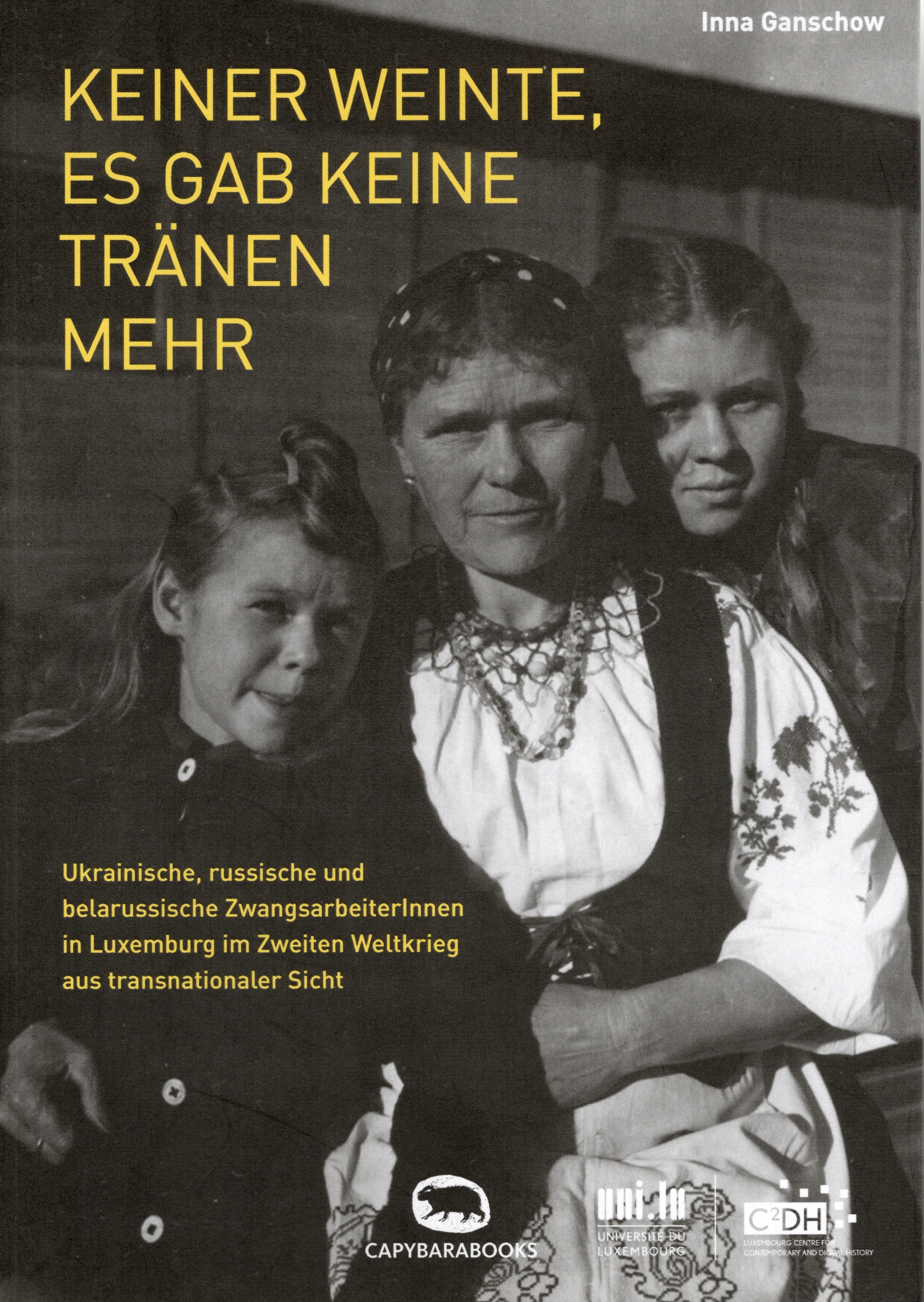 Keiner weinte, es gab keine Tränen mehr: Ukrainische, russische und belarussische ZwangsarbeiterInnen in Luxemburg im Zweiten Weltkrieg aus transnationaler Sicht (Paperback)