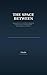 The Space Between: Observat...