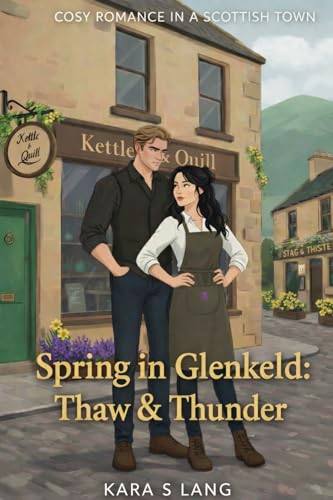 Spring in Glenkeld: Thaw & Thunder (Glenkeld Book 3) A Cosy-Spicy, Scottish, Springtime Romance. (Glenkeld Seasons)