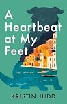 A Heartbeat at My Feet by Kristin Judd A Heartbeat at My Feet by Kristin Judd