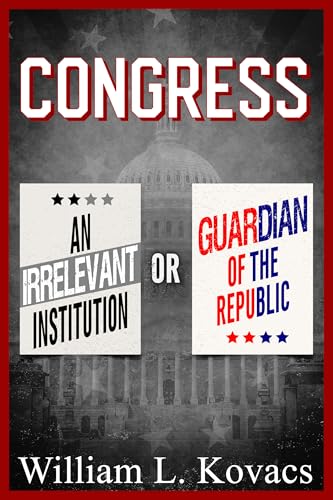 Congress: An Irrelevant Institution or Guardian of the Republic (Kindle Edition)