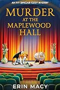 Murder At The Maplewood Hall: A Maplewood Cozy Mystery