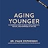 Aging Younger: 10 Powerful Steps to Boost Your Longevity, Health, and Happiness at Any Age