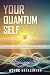 Your Quantum Self: How Modern Physics and Ancient Wisdom Reveal Who You Are