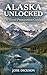 ALASKA UNLOCKED : A TRAVEL ...