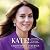 Kate!: The Courage, Grace, and Power of the Woman Who Will Be Queen