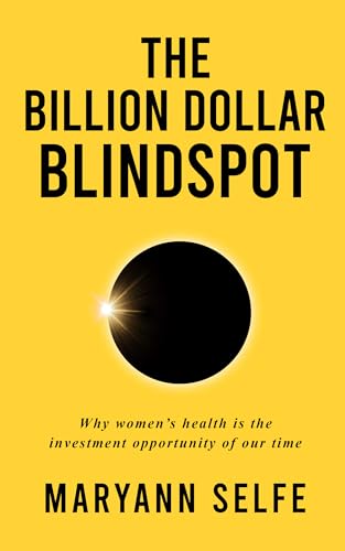 The Billion Dollar Blindspot: Why Women’s Health Is the Investment Opportunity of Our Time (Kindle Edition)