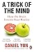 A Trick of the Mind: How the Brain Invents Your Reality
