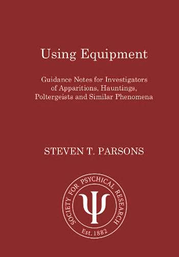 Using Equipment: Guidance Notes for Investigators of Apparitions, Hauntings, Poltergeists and Similar Phenomena (Paperback)