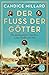 Der Fluss der Götter: Die abenteuerliche Expedition zu den Quellen des Nils