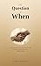 The Question of When: A Practical Guide to Knowing When It's Time for Assisted Living, Memory Care, or Skilled Nursing