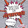 Dyslexia is My Superpower (Most of the Time)