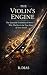 The Violin’s Engine : The E...