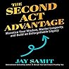 Second Act Advantage: Monetize Your Wisdom, Master Longevity, and Build an Unforgettable Legacy