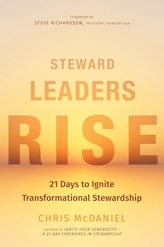 Steward Leaders Rise: 21 Days to Ignite Transformational Stewardship: A 21-Day Experience in Faithful Stewardship (Kindle Edition)