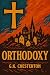 Orthodoxy: The Ultimate Spiritual Autobiography - A Witty and Profound Journey into the Heart of Reason and Christianity