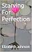 Starving For Perfection