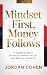 Mindset First, Money Follow...