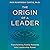 The Origin of a Leader: Transforming Family Patterns into Leadership Power
