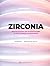 Zirconia: Material Properties and Surgical Principles for Dental Implants and Restorations