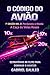 O Código do Avião - 1ª Edição Vol. 2 - Perdendo O Medo: A Caça às Velas Rosas (MESTRES DO AVIATOR - TRILOGIA) (Portuguese Edition)