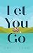 LET YOU GO