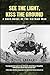 See The Light, Kiss The Ground: A Docu-Novel of the Vietnam War