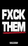 FXCK THEM