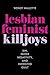 Lesbian Feminist Killjoys: Sin, Queer Negativity, and Inherited Guilt (Hauntings: Queer/Trans Studies in Religion, 2)