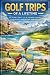 Golf Trips of a Lifetime: T...