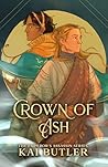 Crown of Ash by Kai Butler Crown of Ash by Kai Butler