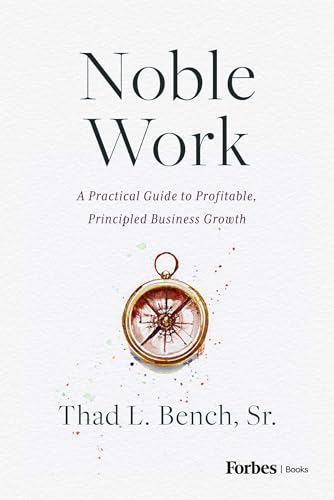 Noble Work: A Practical Guide to Profitable, Principled Business Growth (Kindle Edition)