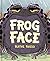 Frog Face by Blythe Russo