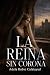 LA REINA SIN CORONA by Adela Rubio Calatayud LA REINA SIN CORONA by Adela Rubio Calatayud
