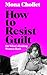 How to Resist Guilt: On What's Holding Women Back