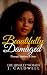 Beautifully Damaged | Through Shadows & Grace by J. Caldwell Beautifully Damaged | Through Shadows & Grace by J. Caldwell