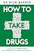 How to Take Drugs by Nick Barber How to Take Drugs by Nick Barber