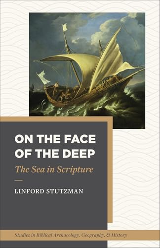 On the Face of the Deep: The Sea in Scripture (Studies in Biblical Archaeology, Geography, and History)