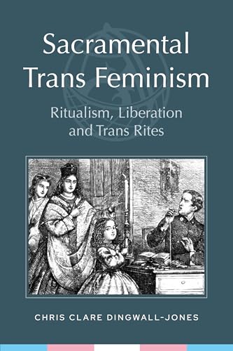 Sacramental Trans Feminism: Ritualism, Liberation and Trans Rites (Paperback)