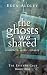 The Ghosts We Shared: A Sma...