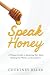 Speak Honey: A Woman's Guid...